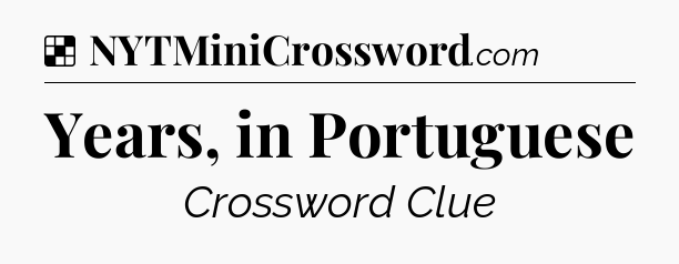 Solution: Years, in Portuguese - NYT Crossword