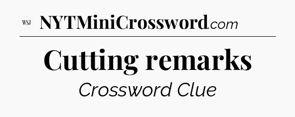 Cutting remarks - WSJ Crossword