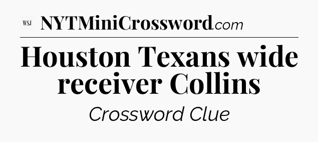 Houston Texans wide receiver Collins - WSJ Crossword
