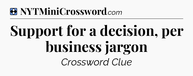 Solution: Support for a decision, per business jargon - NYT Mini Crossword