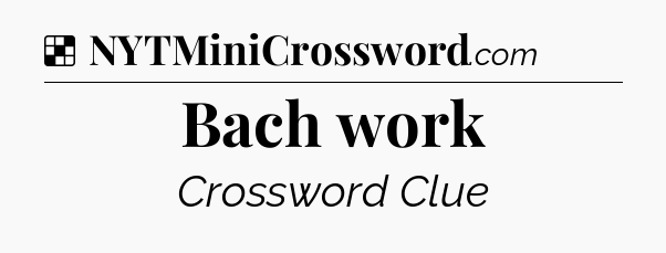 Solution: Bach work - NYT Crossword