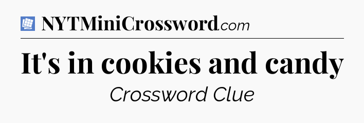 It's in cookies and candy Puzzle Page Crossword Clue