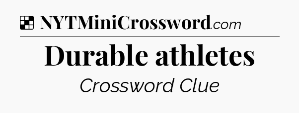 Solution: Durable athletes - NYT Crossword