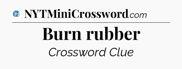 Burn rubber Crossword Clue