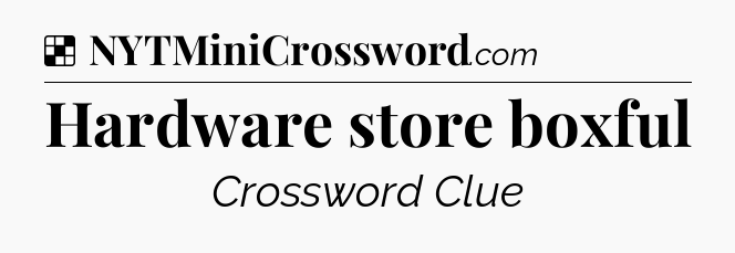 Solution: Hardware store boxful - NYT Crossword