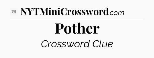 Pother - WSJ Crossword