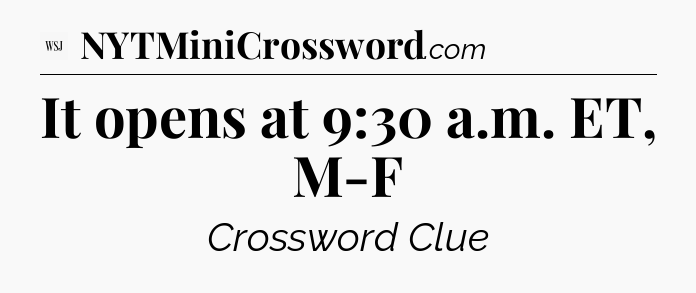 It opens at 9:30 a.m. ET, M-F - WSJ Crossword