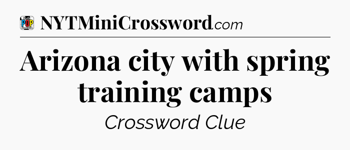 Arizona city with spring training camps Crossword Clue
