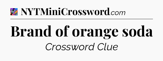Brand of orange soda Crossword Clue