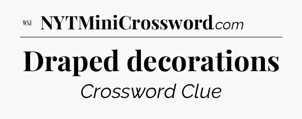 Draped decorations - WSJ Crossword