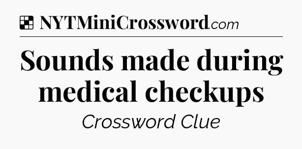 Solution: Sounds made during medical checkups - NYT Crossword
