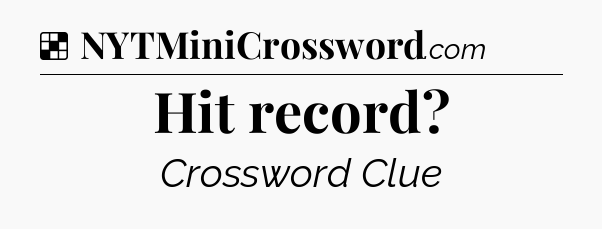 Solution: Hit record - NYT Crossword