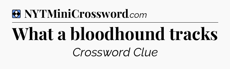 Solution: What a bloodhound tracks - NYT Mini Crossword