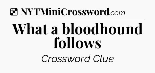 Solution: What a bloodhound follows - NYT Crossword