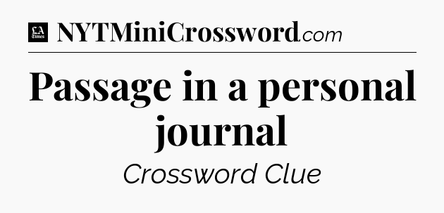Passage in a personal journal - LA Times Crossword