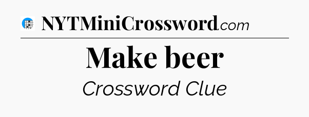 Make beer Crossword Clue