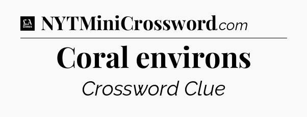 Coral environs - LA Times Crossword