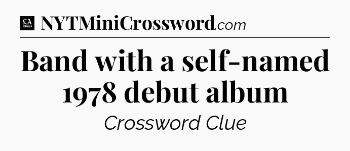 Band with a self-named 1978 debut album - LA Times Crossword