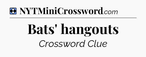 Solution: Bats' hangouts - NYT Mini Crossword