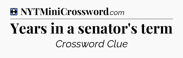 Solution: Years in a senator's term - NYT Mini Crossword