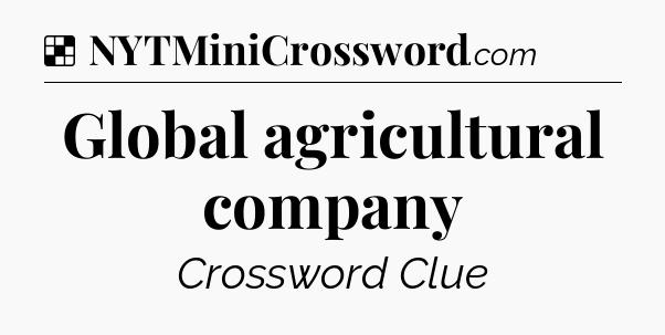 Solution: Global agricultural company - NYT Crossword