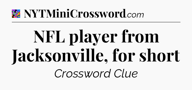 NFL player from Jacksonville, for short Crossword Clue