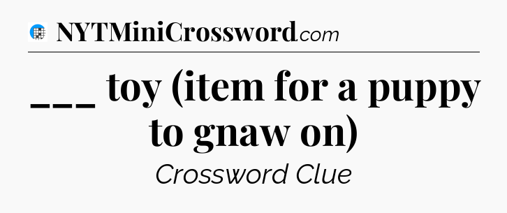 ___ toy (item for a puppy to gnaw on) Crossword Clue