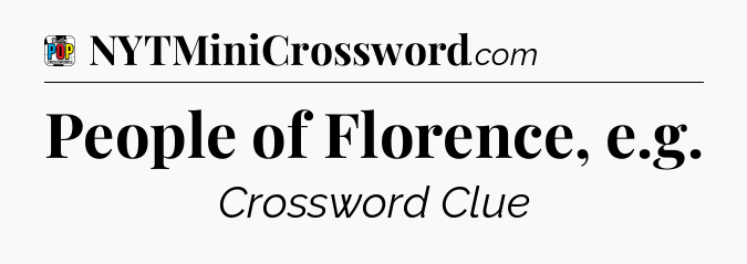 People of Florence, e.g Crossword Clue