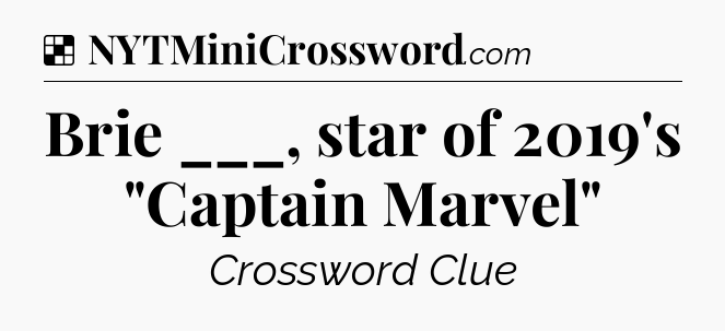 Solution: Brie ___, star of 2019's 