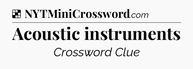Solution: Acoustic instruments - NYT Crossword