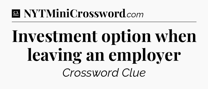 Investment option when leaving an employer - LA Times Crossword