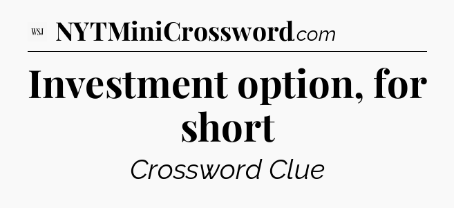 Investment option, for short - WSJ Crossword
