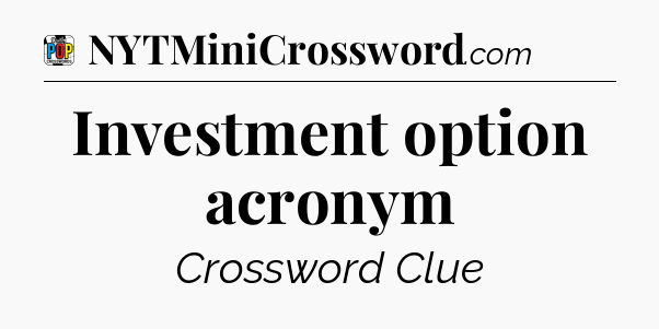 Investment option acronym Crossword Clue