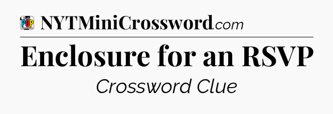 Enclosure for an RSVP Crossword Clue