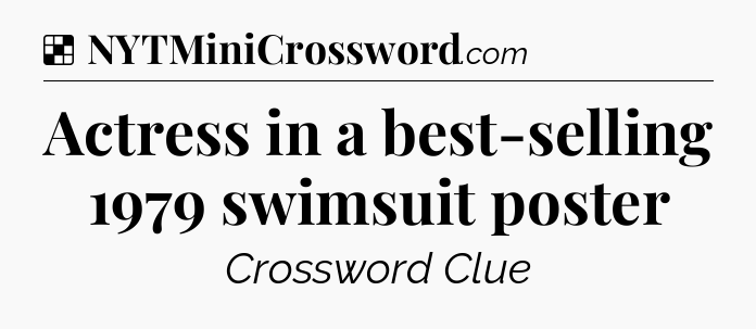 Solution: Actress in a best-selling 1979 swimsuit poster - NYT Crossword
