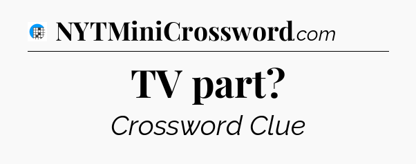 TV part Crossword Clue