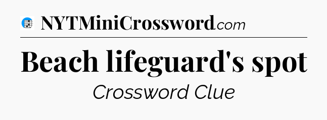 Beach lifeguard's spot Crossword Clue