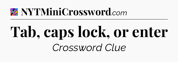 Tab, caps lock, or enter Crossword Clue
