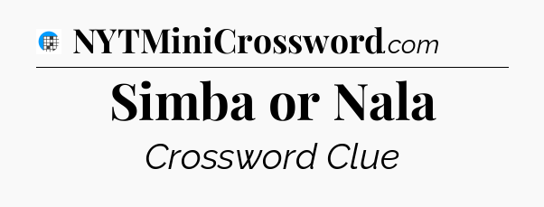 Simba or Nala Crossword Clue