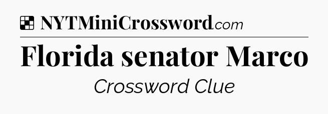Solution: Florida senator Marco - NYT Crossword