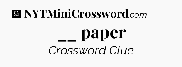 __ paper - LA Times Crossword