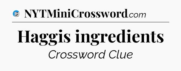 Haggis ingredients Crossword Clue