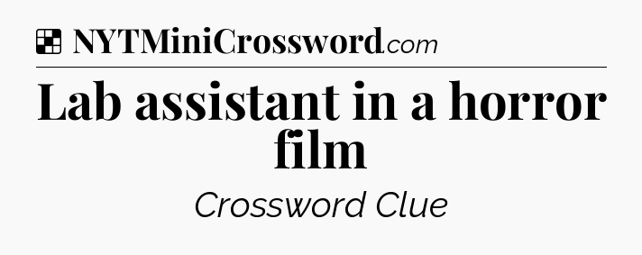 Solution: Lab assistant in a horror film - NYT Crossword