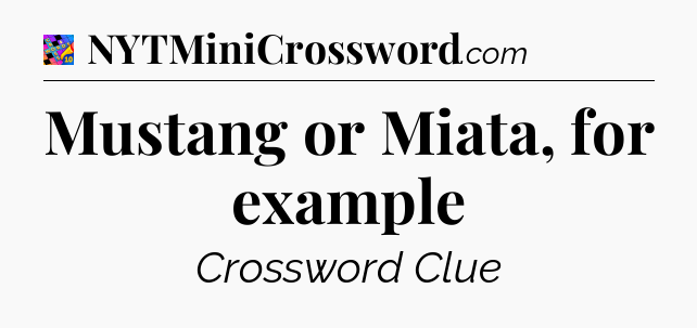 Mustang or Miata, for example Crossword Clue