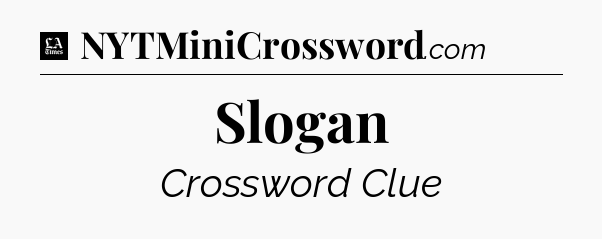 Slogan - LA Times Crossword