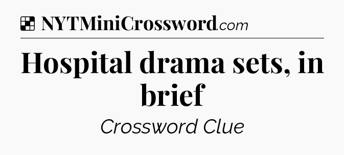 Solution: Hospital drama sets, in brief - NYT Crossword
