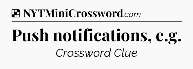 Solution: Push notifications, e.g - NYT Crossword