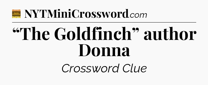 “The Goldfinch” author Donna - Eugene Sheffer Crossword