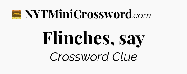 Flinches, say crossword clue Eugene Sheffer