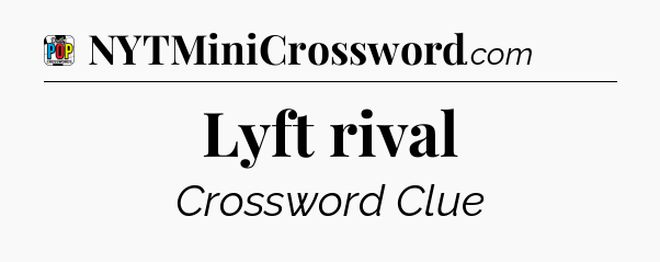 Lyft rival Crossword Clue